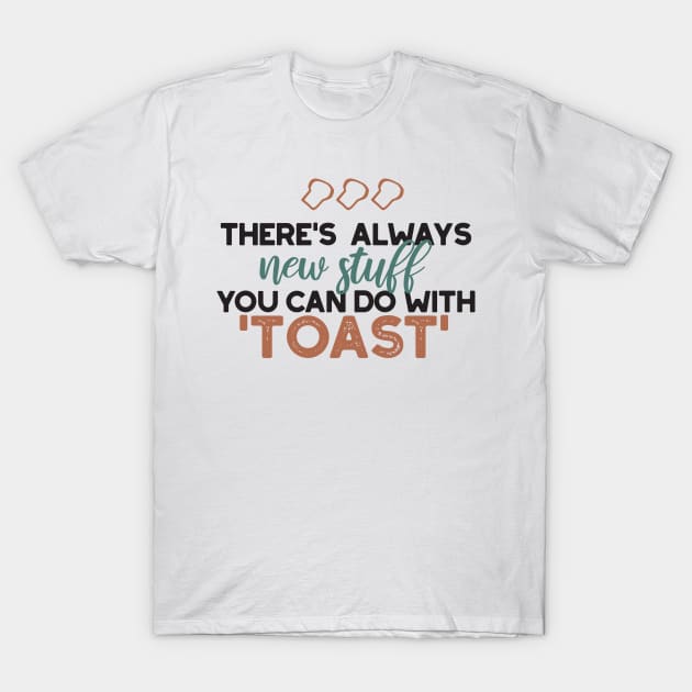 New Stuff in Toast Bread Quote T-Shirt by FlinArt